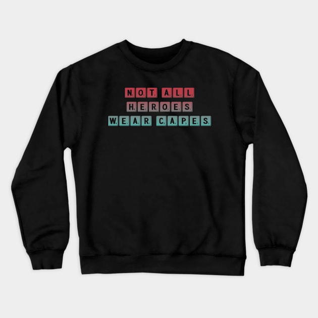 Not All Heroes Wear Capes - Helpers Crewneck Sweatshirt by UnderDesign